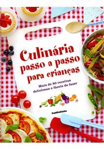 LIVRO CULINARIA PASSO A PASSO PARA CRIANÇAS: MAIS DE 80 RECEITAS DELICIOSAS E FACEIS DE FAZER