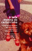 A BELA MENINA DO CACHORRINHO: A HISTORIA REAL DA JOVEM QUE ENFRENTOU UM SEQUESTRO E O INFERNO DAS DROGAS