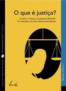 O QUE E JUSTIÇA?: O JUSTO E O INJUSTO NA PESQUISA FILOSOFICA - UM EXEMPLO: AS COTAS RACIAIS UNIVERSITARIAS