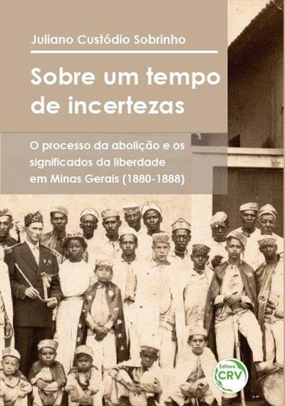 Sobre Um Tempo De Incertezas O Processo Da Aboli Ao E Os Significados