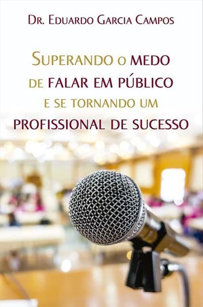 Superando O Medo De Falar Em Publico E Se Tornando Um Profissional De