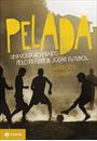 PELADA: UMA VOLTA AO MUNDO PELO PRAZER DE JOGAR FUTEBOL