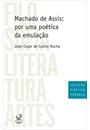 MACHADO DE ASSIS: POR UMA POETICA DA EMULAÇAO