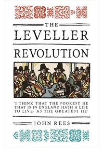 THE LEVELLER REVOLUTION: RADICAL POLITICAL ORGANISATION IN ENGLAND, 1640–1650