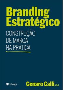 BRANDING ESTRATÉGICO: CONSTRUÇÃO DE MARCA NA PRÁTICA