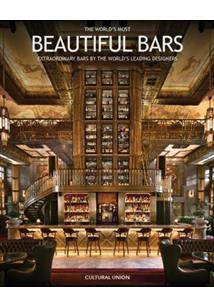 THE WORLD'S MOST BEAUTIFUL BARS : EXTRAORDINARY BARS BY THE WORLD'S LEADING DESIGNERS