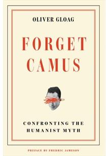 FORGET CAMUS : CONFRONTING THE HUMANIST MYTH